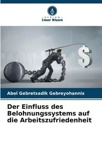 Der Einfluss des Belohnungssystems auf die Arbeitszufriedenheit - Abel Gebreyohannis Gebretsadik