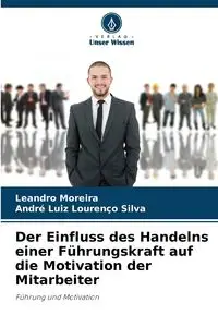 Der Einfluss des Handelns einer Führungskraft auf die Motivation der Mitarbeiter - Leandro Moreira