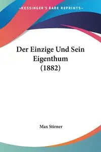 Der Einzige Und Sein Eigenthum (1882) - Max Stirner