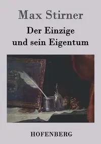 Der Einzige und sein Eigentum - Max Stirner