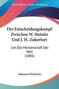 Der Entscheidungskampf Zwischen W. Steinitz Und J. H. Zukertort - Minckwitz Johannes