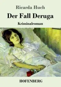 Der Fall Deruga - Ricarda Huch