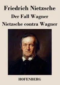 Der Fall Wagner / Nietzsche contra Wagner - Nietzsche Friedrich