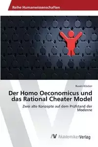 Der Homo Oeconomicus und das Rational Cheater Model - Klöcker Ruven