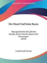 Der Hund Und Seine Racen - Leopold Joseph Fitzinger