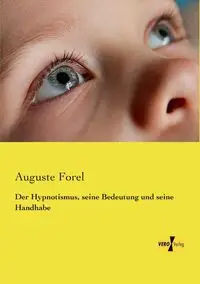 Der Hypnotismus, seine Bedeutung und seine Handhabe - August Forel