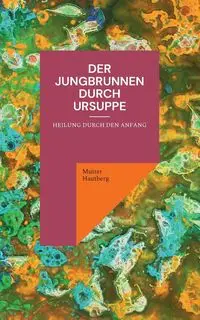 Der Jungbrunnen durch Ursuppe - Hautberg Mutter