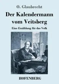 Der Kalendermann vom Veitsberg - Glaubrecht O.