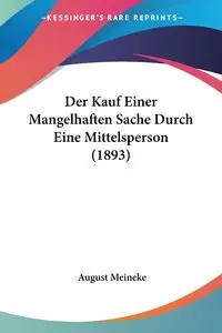 Der Kauf Einer Mangelhaften Sache Durch Eine Mittelsperson (1893) - August Meineke