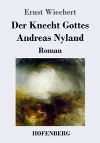 Der Knecht Gottes Andreas Nyland - Wiechert Ernst