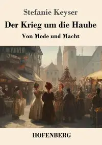 Der Krieg um die Haube - Stefanie Keyser