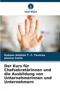 Der Kurs für Chefsekretärinnen und die Ausbildung von Unternehmerinnen und Unternehmern - Tavares Robson Antônio T. C.