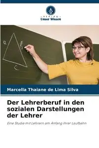 Der Lehrerberuf in den sozialen Darstellungen der Lehrer - Silva Marcella Thaiane de Lima