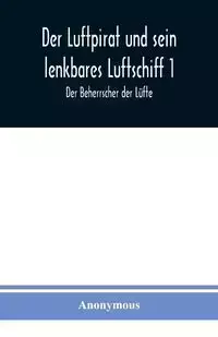 Der Luftpirat und sein lenkbares Luftschiff 1 - Anonymous