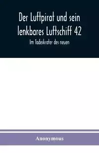 Der Luftpirat und sein lenkbares Luftschiff 42 - Anonymous