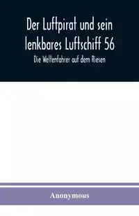 Der Luftpirat und sein lenkbares Luftschiff 56 - Anonymous