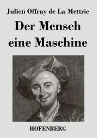 Der Mensch eine Maschine - Mettrie Julien Offray de La