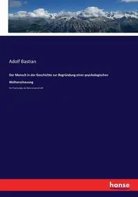 Der Mensch in der Geschichte zur Begründung einer psychologischen Weltanschauung - Bastian Adolf