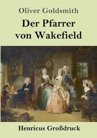 Der Pfarrer von Wakefield (Großdruck) - Oliver Goldsmith