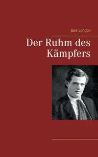 Der Ruhm des Kämpfers - Jack London