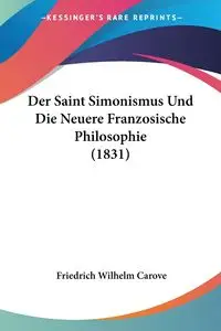 Der Saint Simonismus Und Die Neuere Franzosische Philosophie (1831) - Wilhelm Carove Friedrich