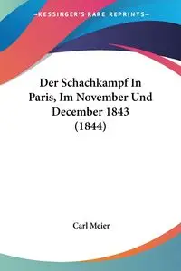 Der Schachkampf In Paris, Im November Und December 1843 (1844) - Meier Carl