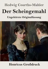 Der Scheingemahl (Großdruck) - Hedwig Courths-Mahler