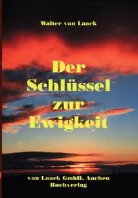 Der Schlüssel zur Ewigkeit - Walter van Laack