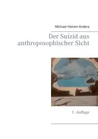 Der Suizid aus anthroposophischer Sicht - Michael Heinen-Anders