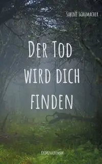 Der Tod wird dich finden - Sabine Schumacher