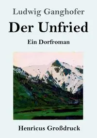 Der Unfried (Großdruck) - Ganghofer Ludwig