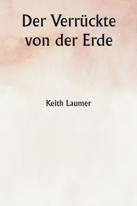 Der Verrückte von der Erde - Keith Laumer