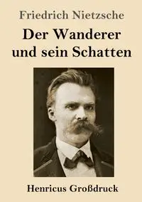 Der Wanderer und sein Schatten (Großdruck) - Nietzsche Friedrich