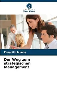 Der Weg zum strategischen Management - Jabang Papphilip