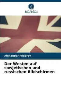 Der Westen auf sowjetischen und russischen Bildschirmen - Alexander Fedorov