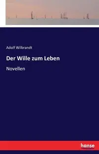 Der Wille zum Leben - Wilbrandt Adolf