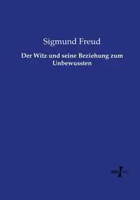 Der Witz und seine Beziehung zum Unbewussten - Freud Sigmund