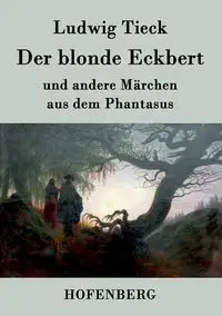 Der blonde Eckbert - Tieck Ludwig