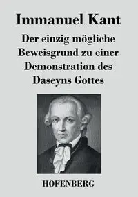 Der einzig mögliche Beweisgrund zu einer Demonstration des Daseyns Gottes - Kant Immanuel