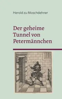 Der geheime Tunnel von Petermännchen - zu Moschdehner Herold