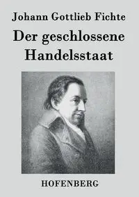 Der geschlossene Handelsstaat - Fichte Johann Gottlieb