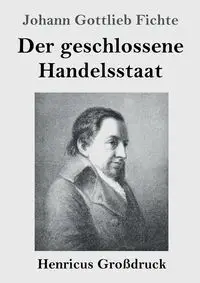 Der geschlossene Handelsstaat (Großdruck) - Fichte Johann Gottlieb