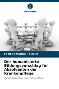 Der humanisierte Bildungsvorschlag für Absolventen der Krankenpflege - Martins Teixeira Fabiano