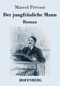 Der jungfräuliche Mann - Marcel Prévost