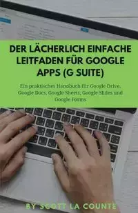 Der lächerlich einfache Leitfaden für Google Apps (G Suite) - Scott La Counte