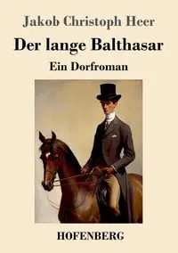 Der lange Balthasar - Heer Jakob Christoph