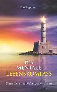 Der mentale Lebenskompass - Kurt Tepperwein