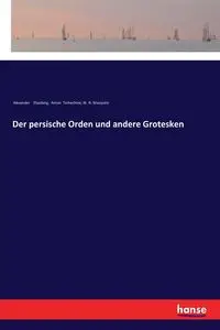 Der persische Orden und andere Grotesken - Alexander Eliasberg