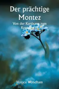 Der prächtige Montez  Von der Kurtisane zum Konvertiten - Horace Wyndham