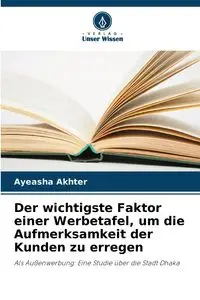 Der wichtigste Faktor einer Werbetafel, um die Aufmerksamkeit der Kunden zu erregen - Akhter Ayeasha